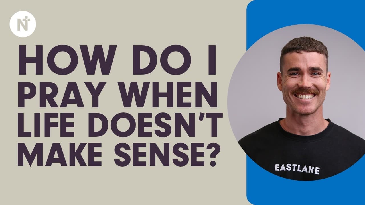 How do I pray when life doesn't make sense? - Josh Edwards